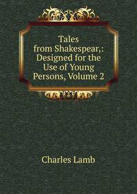 Tales from Shakespear,: Designed for the Use of Young Persons, Volume 2