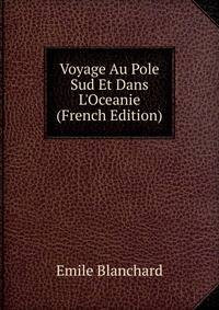 Voyage Au Pole Sud Et Dans L'Oceanie (French Edition)