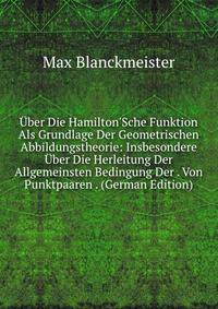 ?ber Die Hamilton'Sche Funktion Als Grundlage Der Geometrischen Abbildungstheorie: Insbesondere ?ber Die Herleitung Der Allgemeinsten Bedingung Der . Von Punktpaaren . (German Edition)