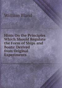 Hints On the Principles Which Should Regulate the Form of Ships and Boats: Derived from Original Experiments
