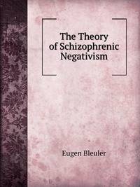 The Theory of Schizophrenic Negativism