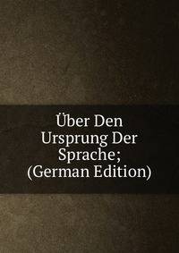Uber Den Ursprung Der Sprache; (German Edition)