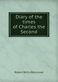 Diary of the times of Charles the Second