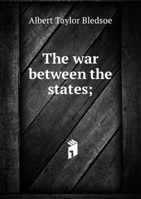 The war between the states;
