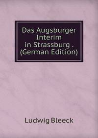 Das Augsburger Interim in Strassburg . (German Edition)