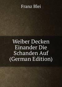 Weiber Decken Einander Die Schanden Auf (German Edition)
