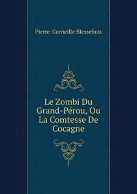 Le Zombi Du Grand-Perou, Ou La Comtesse De Cocagne
