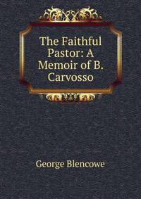The Faithful Pastor: A Memoir of B. Carvosso