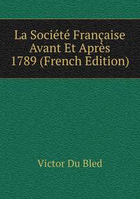 La Societe Francaise Avant Et Apres 1789 (French Edition)