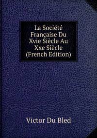La Societe Francaise Du Xvie Siecle Au Xxe Siecle (French Edition)