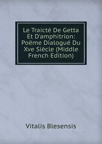 Le Traict? De Getta Et D'amphitrion: Po?me Dialogu? Du Xve Si?cle (Middle French Edition)