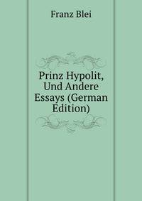 Prinz Hypolit, Und Andere Essays (German Edition)