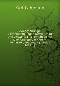 Zwangsmassige Lichtempfindungen Durch Schall Und Verwante Erscheinungen Auf Dem Gebiete Der Andern Sinnesempfindungen (German Edition)