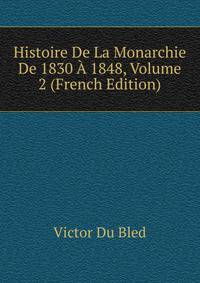 Histoire De La Monarchie De 1830 A 1848, Volume 2 (French Edition)