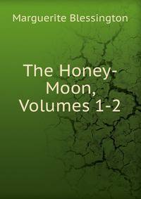 The Honey-Moon, Volumes 1-2