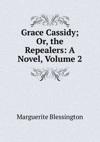 Grace Cassidy; Or, the Repealers: A Novel, Volume 2