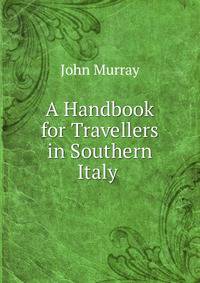 A Handbook for Travellers in Southern Italy .
