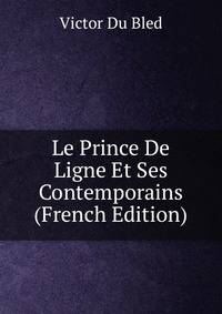 Le Prince De Ligne Et Ses Contemporains (French Edition)