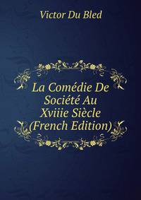 La Comedie De Societe Au Xviiie Siecle (French Edition)