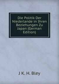 Die Politik Der Niederlande in Ihren Beziehungen Zu Japan (German Edition)