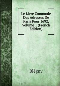 Le Livre Commode Des Adresses De Paris Pour 1692, Volume 1 (French Edition)