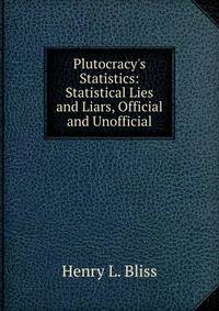 Plutocracy's Statistics: Statistical Lies and Liars, Official and Unofficial