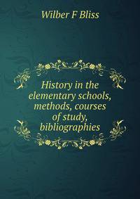 History in the elementary schools, methods, courses of study, bibliographies