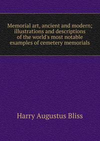Memorial art, ancient and modern; illustrations and descriptions of the world's most notable examples of cemetery memorials