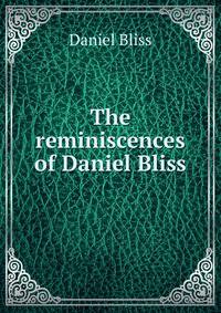 The reminiscences of Daniel Bliss
