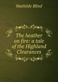 The heather on fire: a tale of the Highland Clearances
