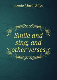 Smile and sing, and other verses
