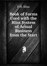 Book of Forms Used with the Bliss System of Actual Business from the Start