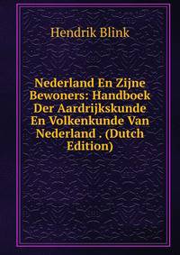 Nederland En Zijne Bewoners: Handboek Der Aardrijkskunde En Volkenkunde Van Nederland . (Dutch Edition)