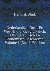 Nederlandsch Oost- En West-Indie: Geographisch, Ethnographisch En Economisch Beschreven, Volume 1 (Dutch Edition)