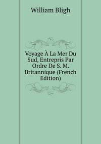 Voyage A La Mer Du Sud, Entrepris Par Ordre De S. M. Britannique (French Edition)