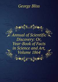 Annual of Scientific Discovery: Or, Year-Book of Facts in Science and Art, Volume 1864