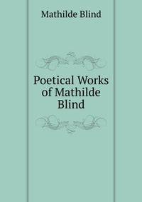 Poetical Works of Mathilde Blind