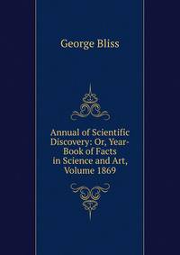 Annual of Scientific Discovery: Or, Year-Book of Facts in Science and Art, Volume 1869