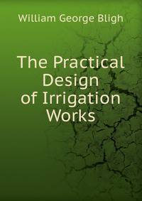 The Practical Design of Irrigation Works