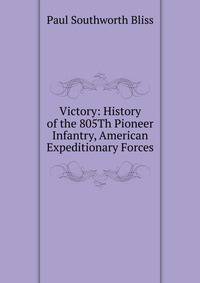 Victory: History of the 805Th Pioneer Infantry, American Expeditionary Forces