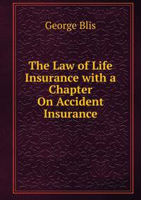 The Law of Life Insurance with a Chapter On Accident Insurance