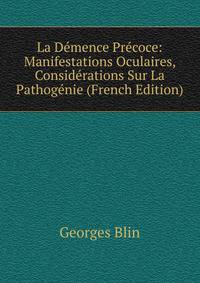 La Demence Precoce: Manifestations Oculaires, Considerations Sur La Pathogenie (French Edition)