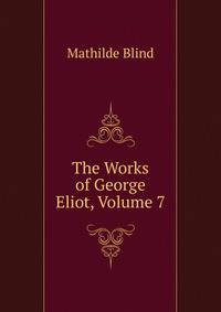 The Works of George Eliot, Volume 7