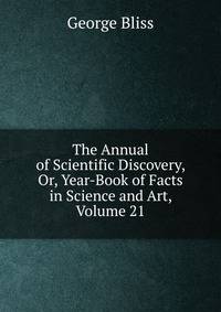 The Annual of Scientific Discovery, Or, Year-Book of Facts in Science and Art, Volume 21