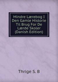 Mindre L?rebog I Den Gamle Historie Til Brug For De L?rde Skoler (Danish Edition)