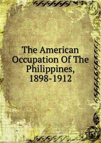 The American Occupation Of The Philippines, 1898-1912