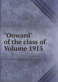 "Onward" of the class of. Volume 1915