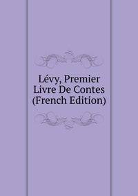 Levy, Premier Livre De Contes (French Edition)