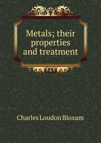 Metals; their properties and treatment