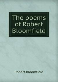 The poems of Robert Bloomfield